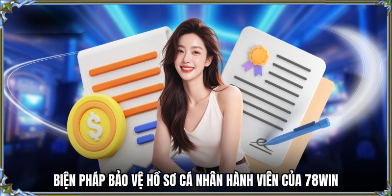 Biện pháp bảo vệ hồ sơ cá nhân hành viên của 78WIN
